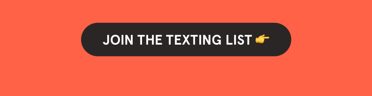 JOIN THE TEXTING LIST 👉