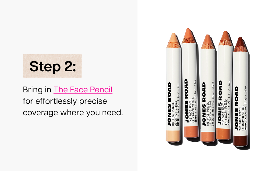 Step 2: Bring in The Face Pencil for effortlessly precise coverage where you need it.