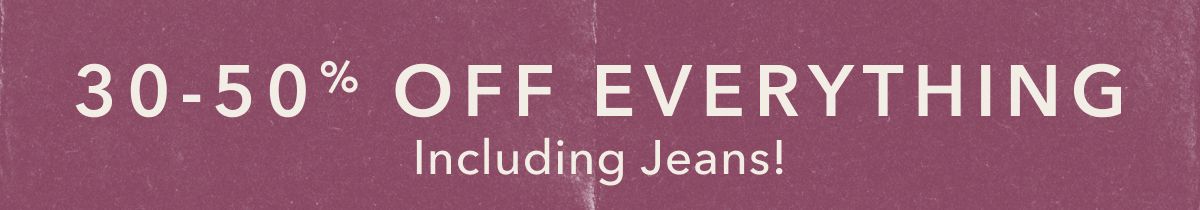30-50 Off Everything Including Jeans