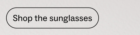 Shop the sunglasses