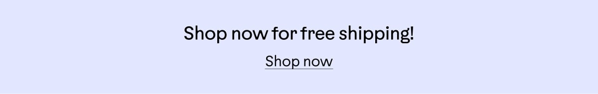 Shop now for free shipping! Shop now.