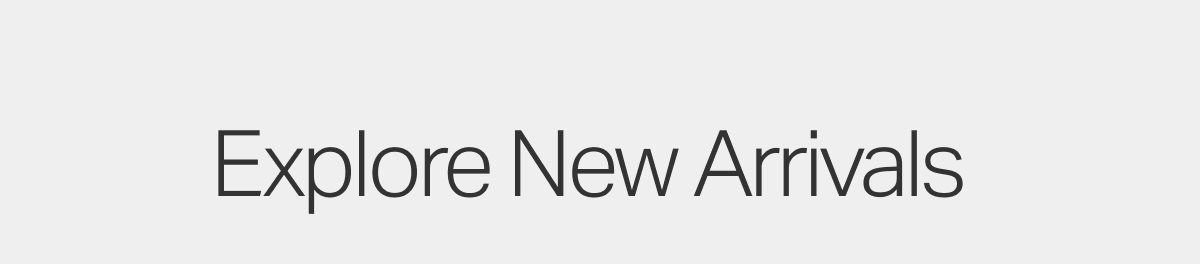 Explore New Arrivals