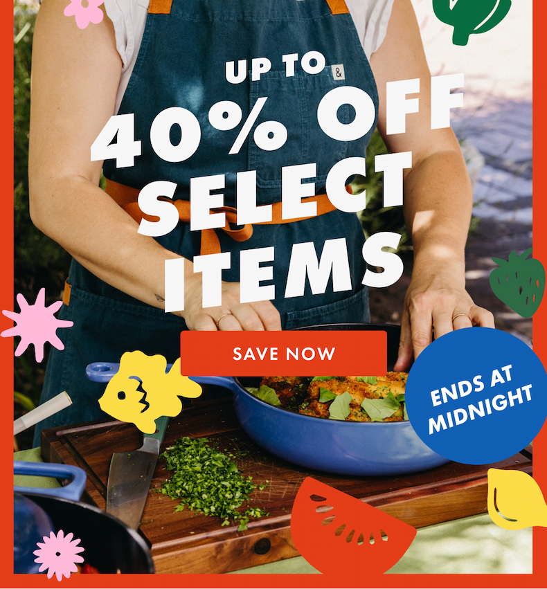 UPTO | 40% OFF Select Items | SAVE NOW | ends at midnight
