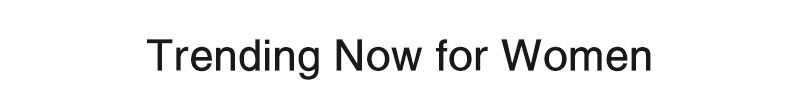 Trending Now for Women