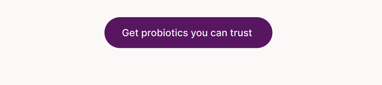 Get probiotics you can trust.
