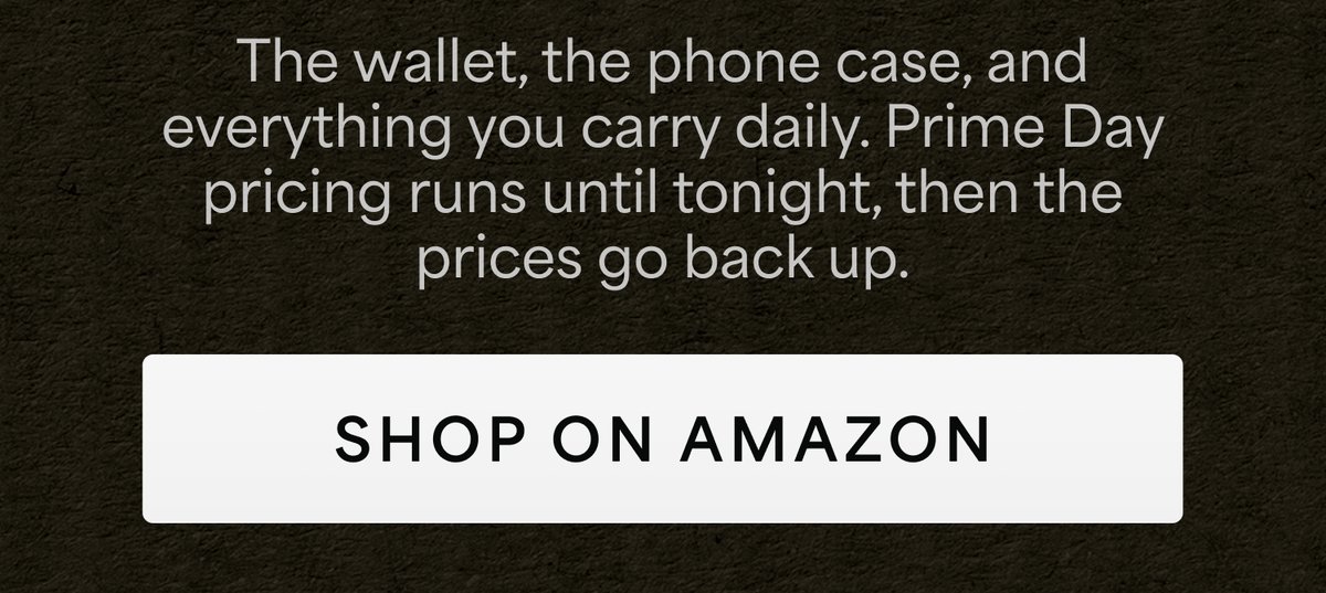 The wallet, the phone case, and everything you carry daily. Prime Day pricing runs until tonight, then the prices go back up. Shop on Amazon