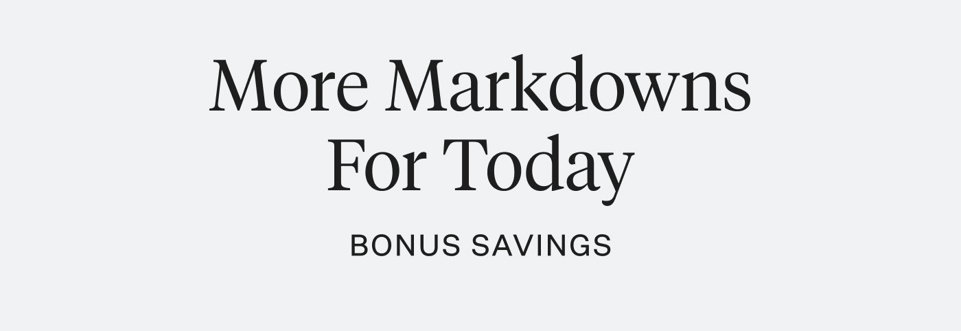 More Markdowns For Today - Bonus Savings