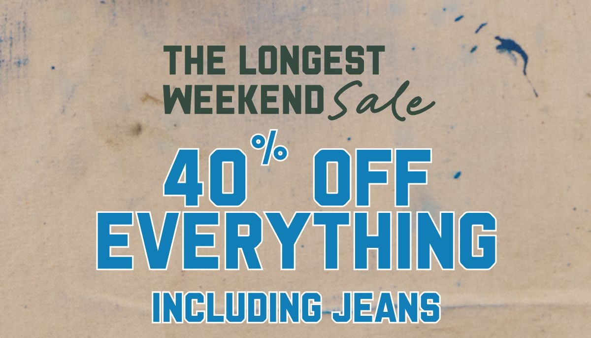 The Longest Weekend Sale | 40% Off Everything Including Jeans