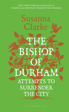 Book | The Bishop of Durham Attempts to Surrender the City By Susanna Clarke.