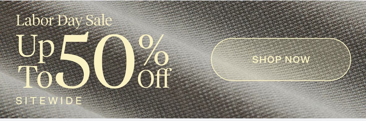 Labor Day Sale | Up to 50% Off Sitewide | Shop Now