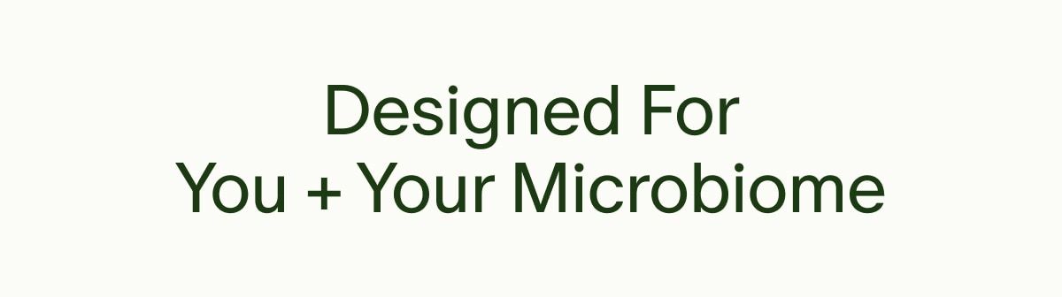 Designed For You + Your Microbiome