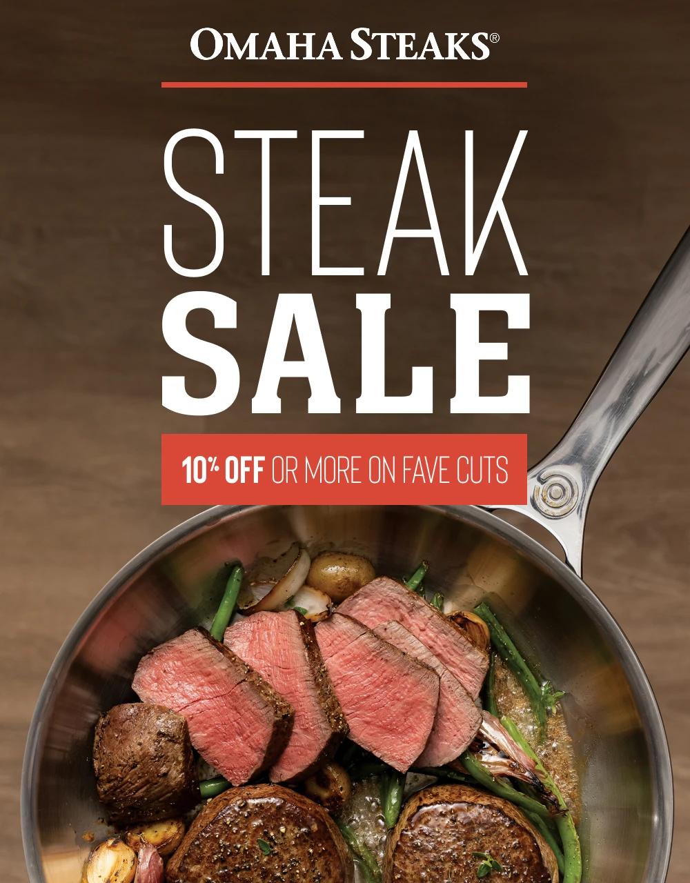 OMAHA STEAKS&reg;

STEAK SALE
10% OFF OR MORE ON FAVE CUTS
