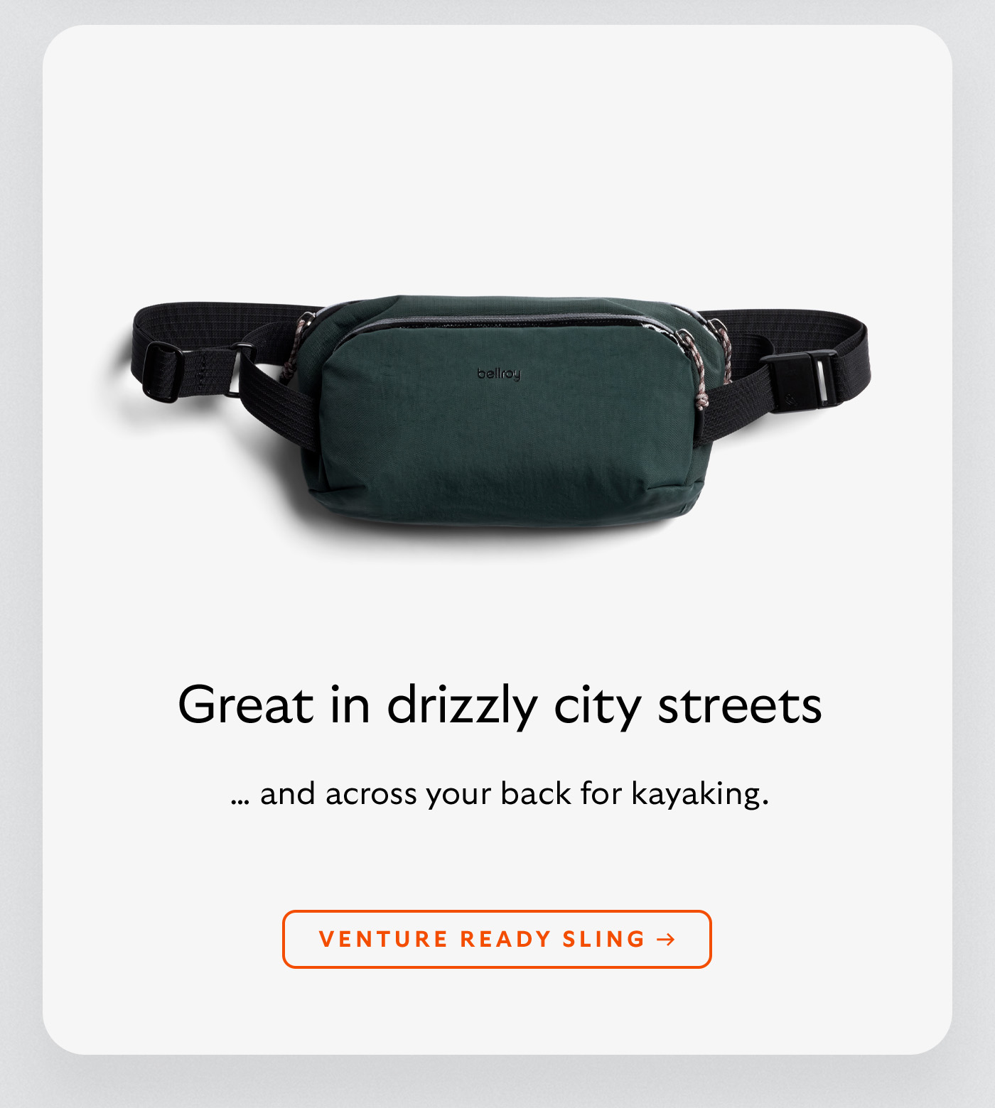 [Header] Great in drizzly city streets [Subheader] &hellip; and across your back for kayaking. [CTA] Venture Ready Sling
