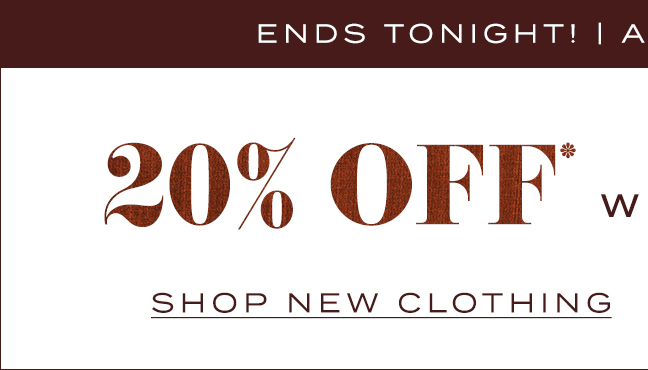 ends tonight! App Exclusive 20% Off* With Code: App20 Shop New Clothing