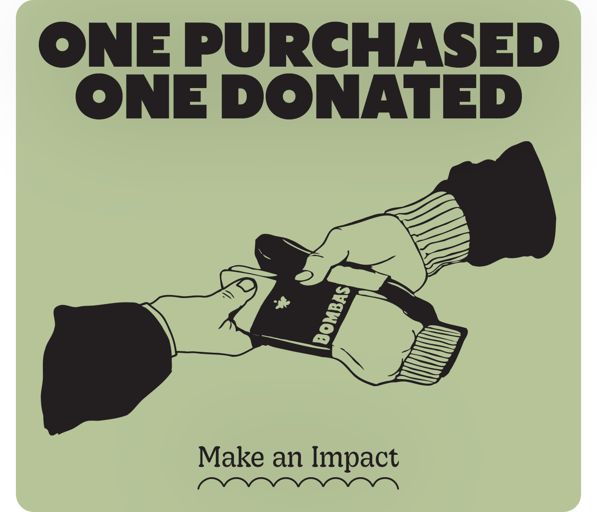 ONE PURCHASED ONE DONATED | MAKE AN IMPACT