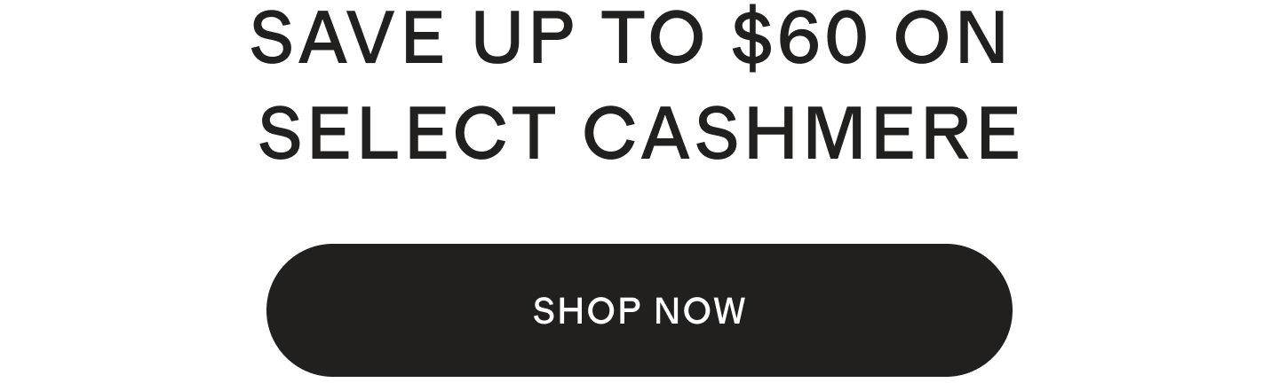 SAVE UP TO $60 ON SELECT CASHMERE