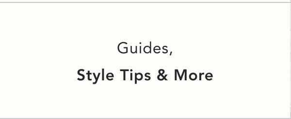 guides, style tips & more