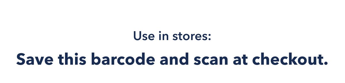 Use in stores: Save this barcode and scan at checkout.