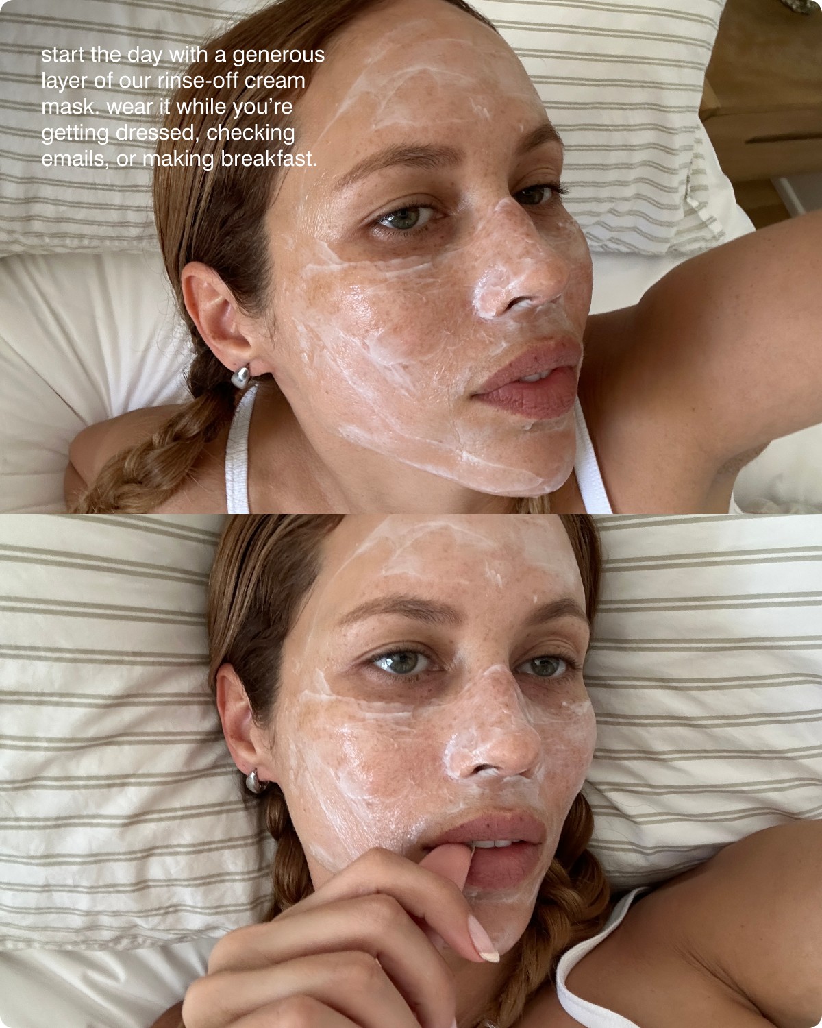 start the day with a generous layer of our rinse-off cream mask. wear it while you&rsquo;re getting dressed, checking emails, or making breakfast.