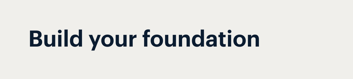 Build your foundation