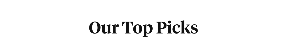Our Top Picks