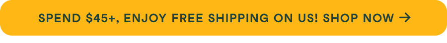 Spend $45+, enjoy free shipping on us. Shop now &rarr;