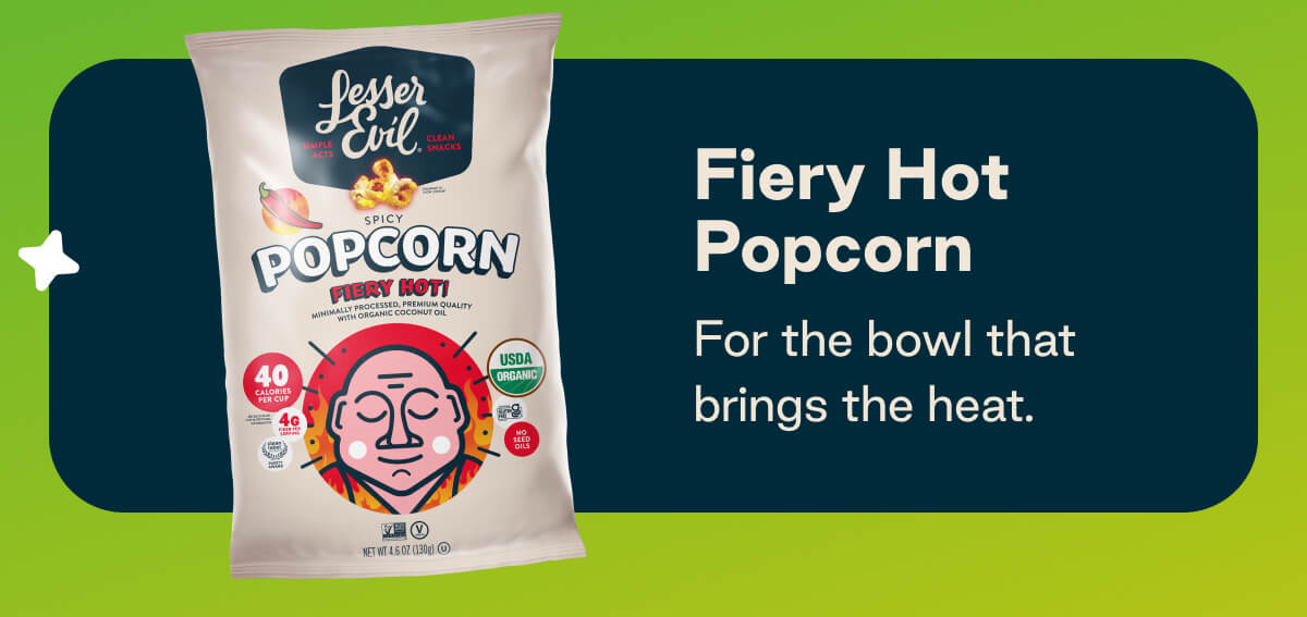 Fiery Hot Popcorn- For the bowl that brings the heat. 