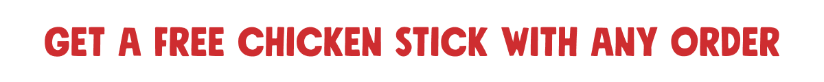 get a free chicken stick with any order