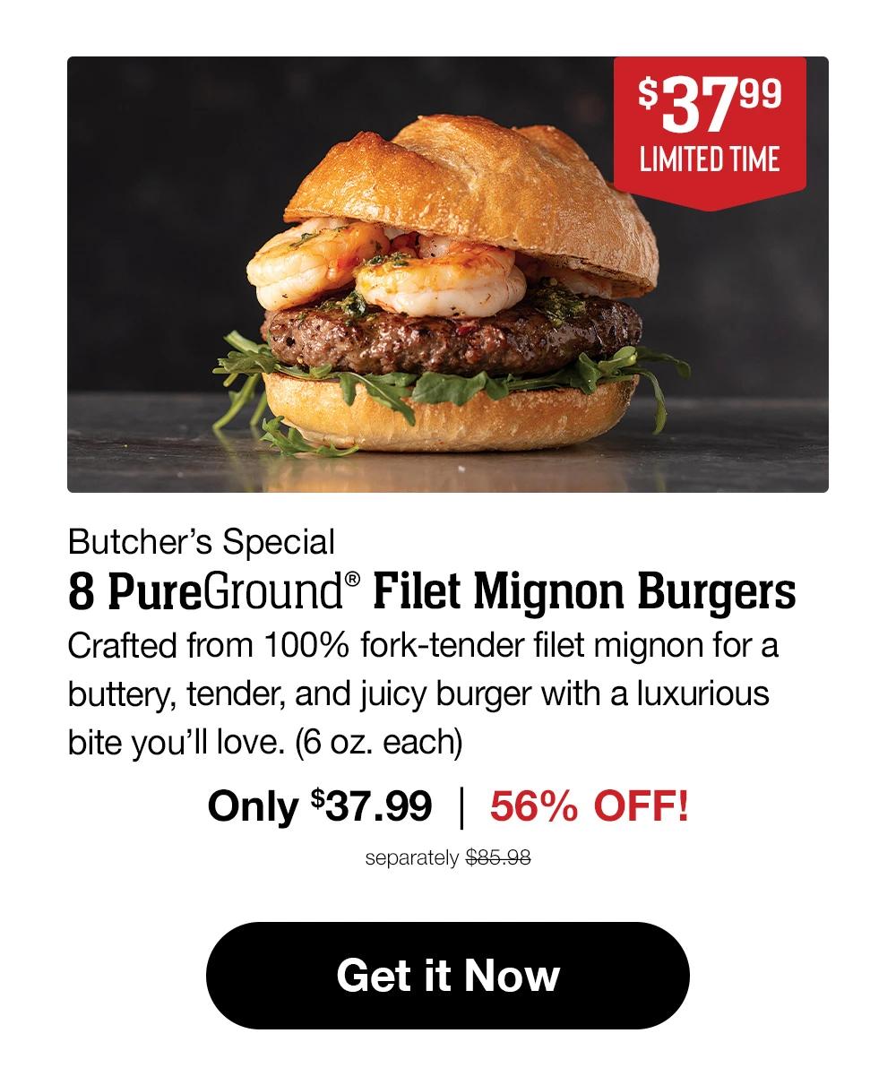 $37.99 LIMITED TIME | Butcher's Special - 8 PureGround&reg; Filet Mignon Burgers Crafted from 100% fork-tender filet mignon for a buttery, tender, and juicy burger with a luxurious bite you'll love. (6 oz. each) | Only $37.99 | 56% OFF! | separately $85.98 || Get it Now
