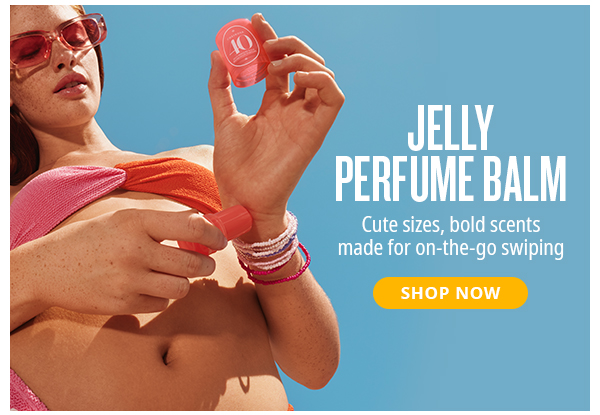 NEW JELLY PERFUME BALM - SHOP NOW