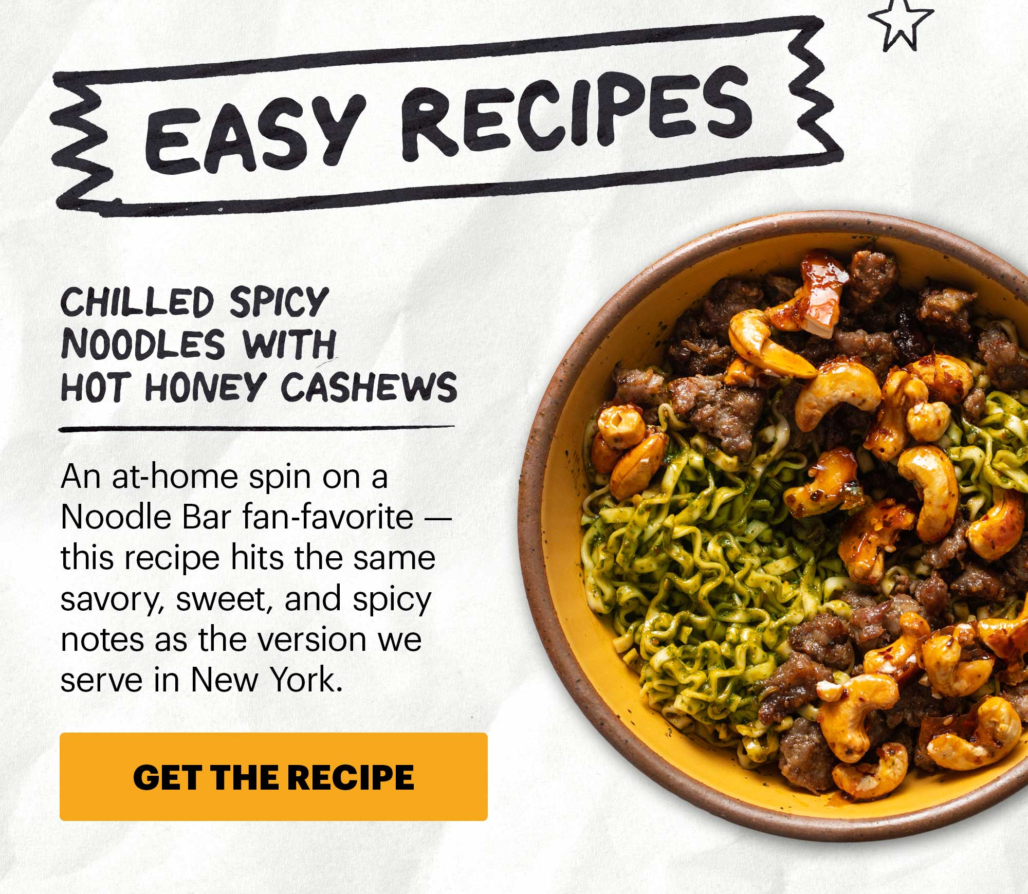 Header: Cold Noodles 101 Sub-header: We love noodles any time of the year. CTA: GET THE RECIPE