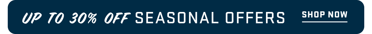 Up To 30% Off Seasonal Offers