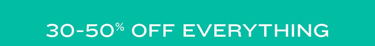 30-50% Off Everything