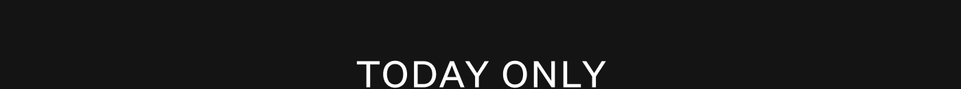 TODAY ONLY