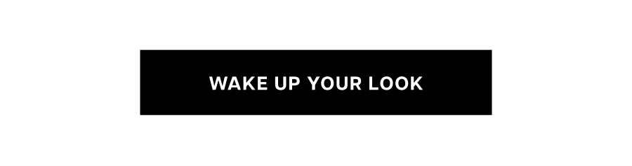 Wake up your look