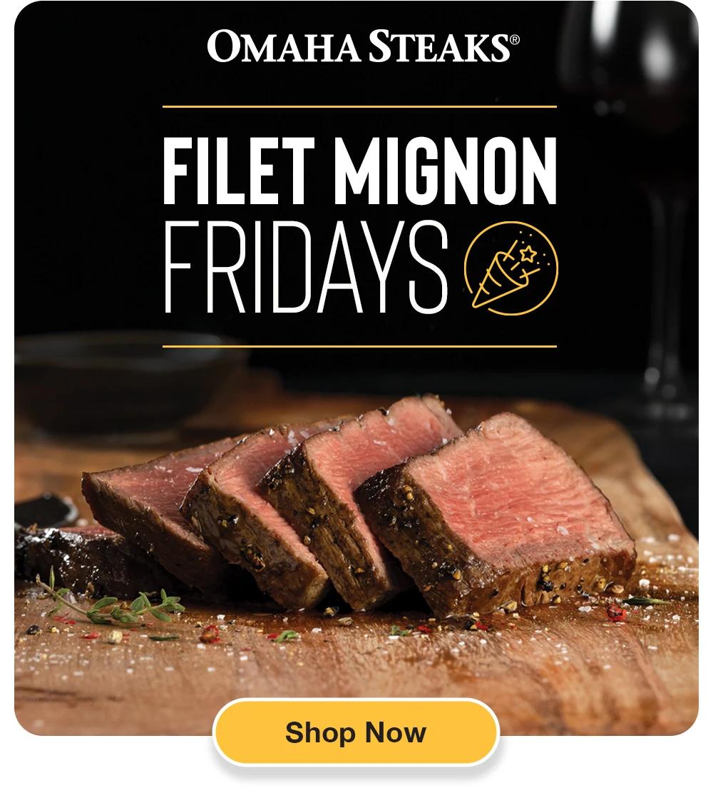 FILET MIGNON
FRIDAYS
Shop Now
