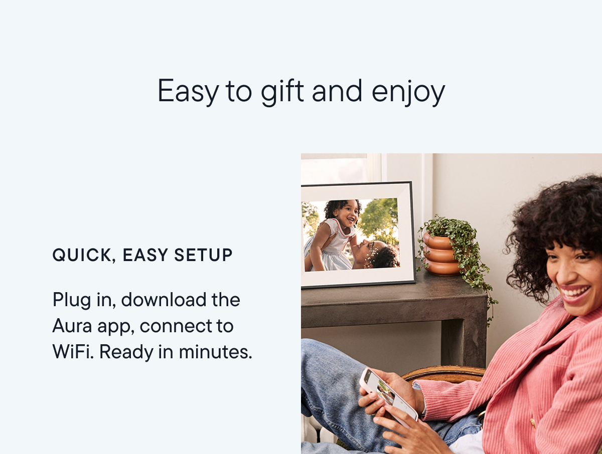 Easy to gift and enjoy. Quick, easy setup. Ready in minutes