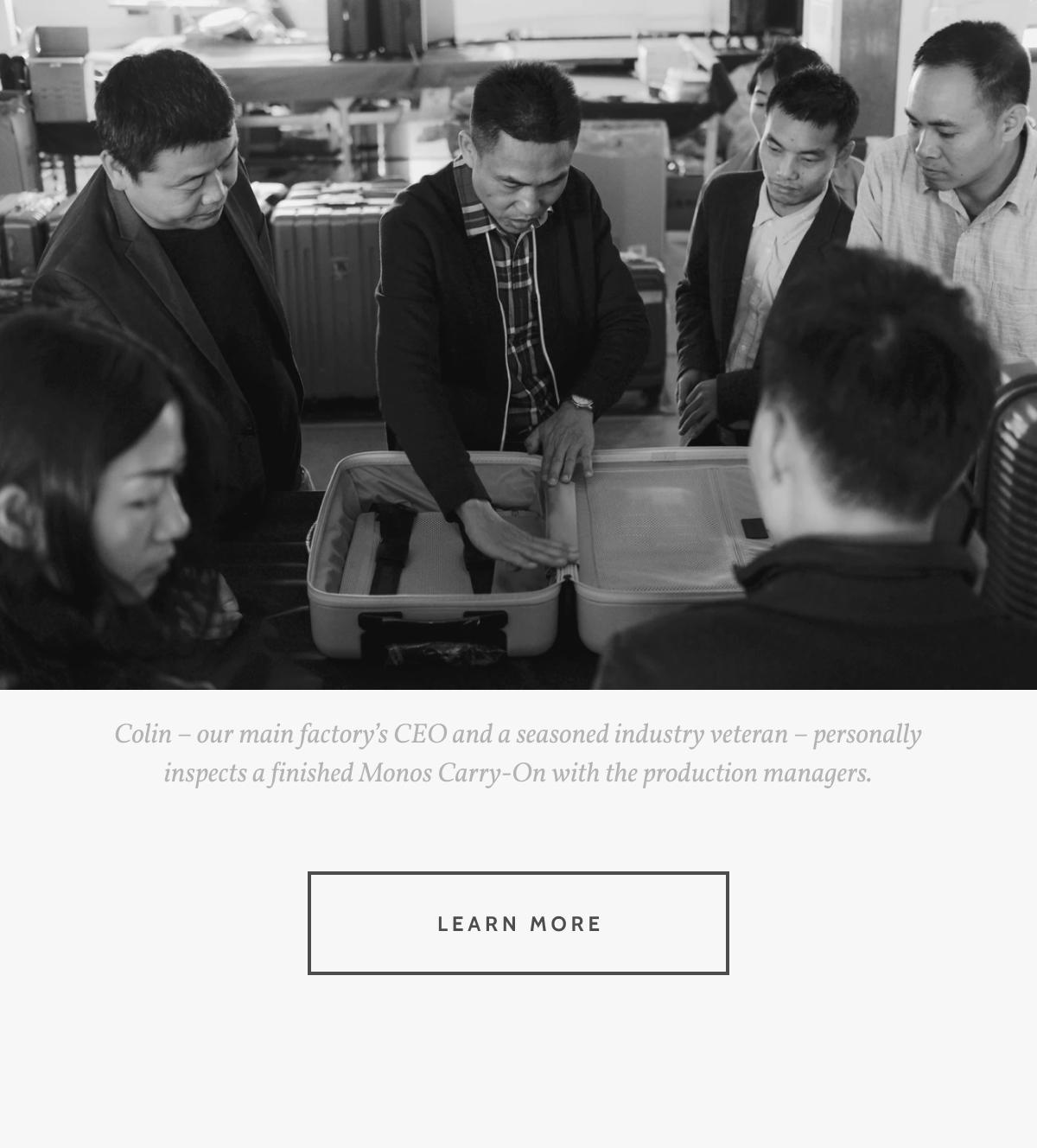 Colin &ndash; our main factory&rsquo;s CEO and a seasoned industry veteran &ndash; personally inspects a finished Monos Carry-On with the production managers. Learn more.