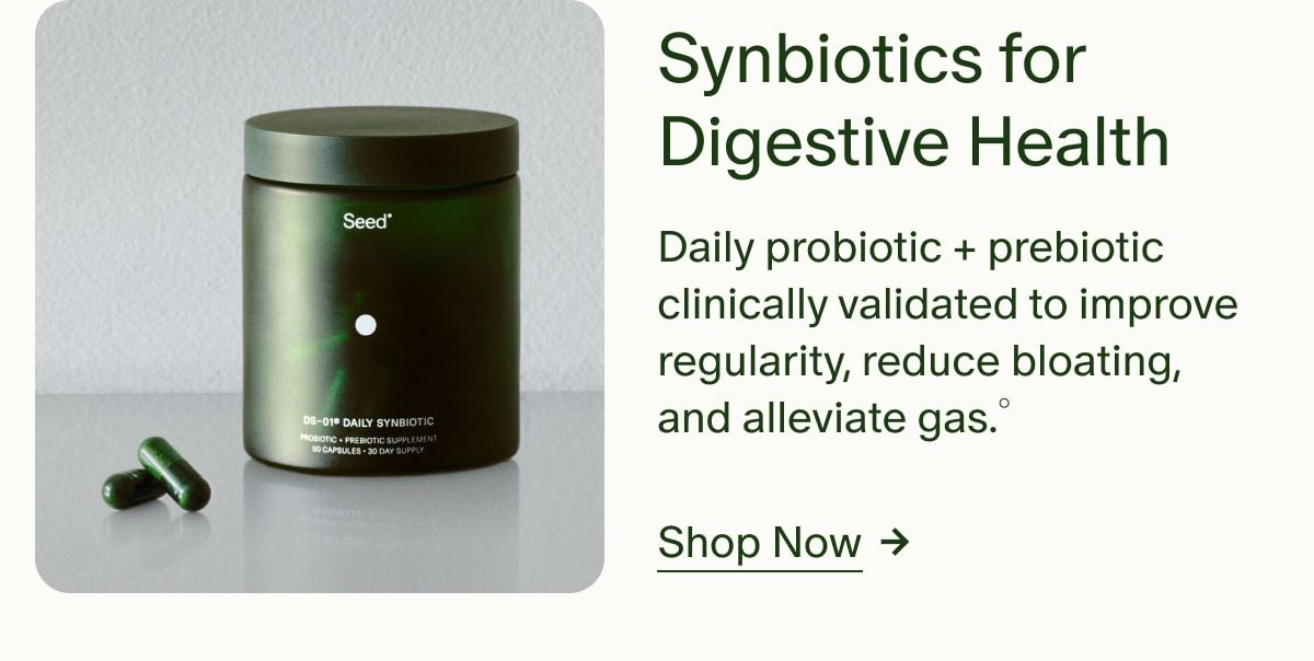 Synbiotics for Digestive Health | Daily probiotic + prebiotic clinically validated to improve regularity, reduce bloating, and alleviate gas.&deg; | Shop Now