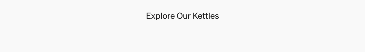 Explore our kettles