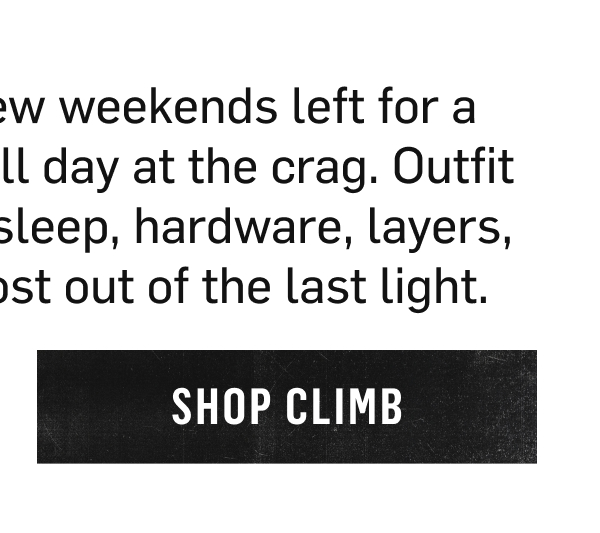 A few weekends left for a full day at the crag. Shop Climb.