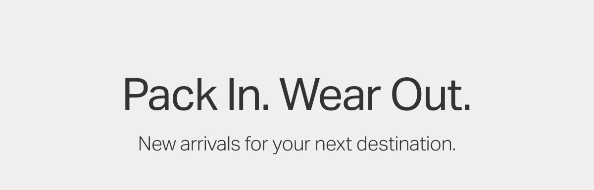 Pack In. Wear Out.