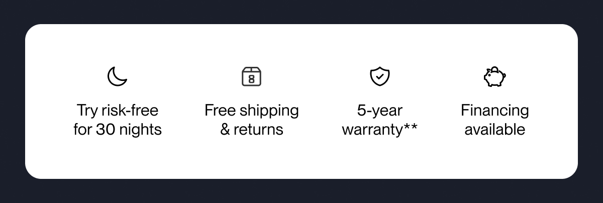 Try risk-free for 30 nights | Free shipping & returns | 5-year warranty**