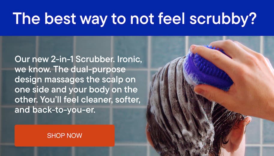 Our new 2-in-1 Scrubber. The dual-phase purpose design massages the scalp on one side and your body on the other.