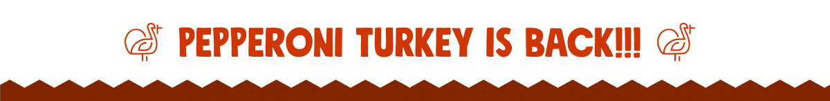 Pepperoni Turkey Is Back!!