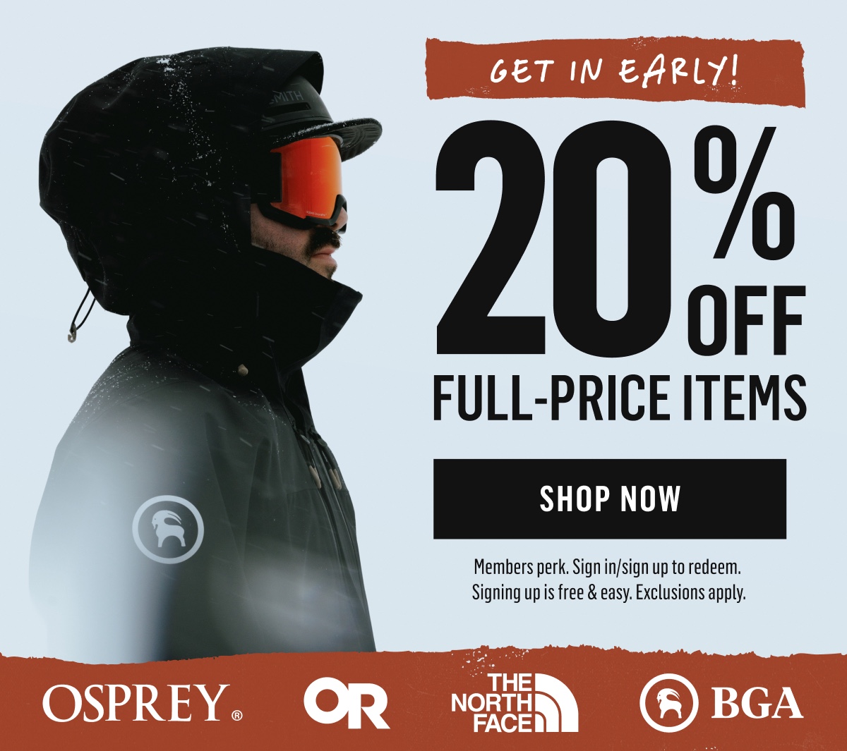 Get in early! 20% off full-price items from Osprey, Outdoor Research, The North Face and BGA. Members' perk. Shop Now