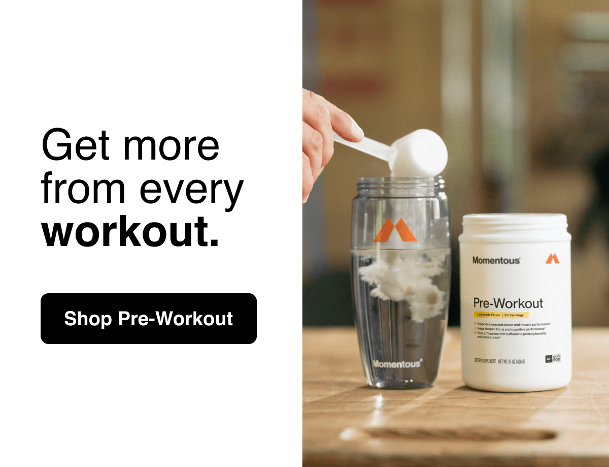 Get more from every workout. Shop Pre-Workout