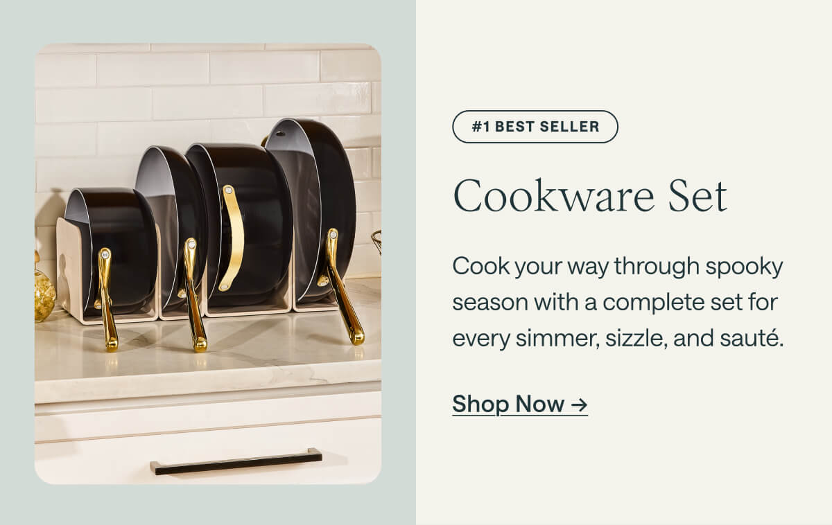 #1 Best seller Cookware Set Cook your way through spooky season with a complete set for every simmer, sizzle, and saut&eacute;. Shop Now ->