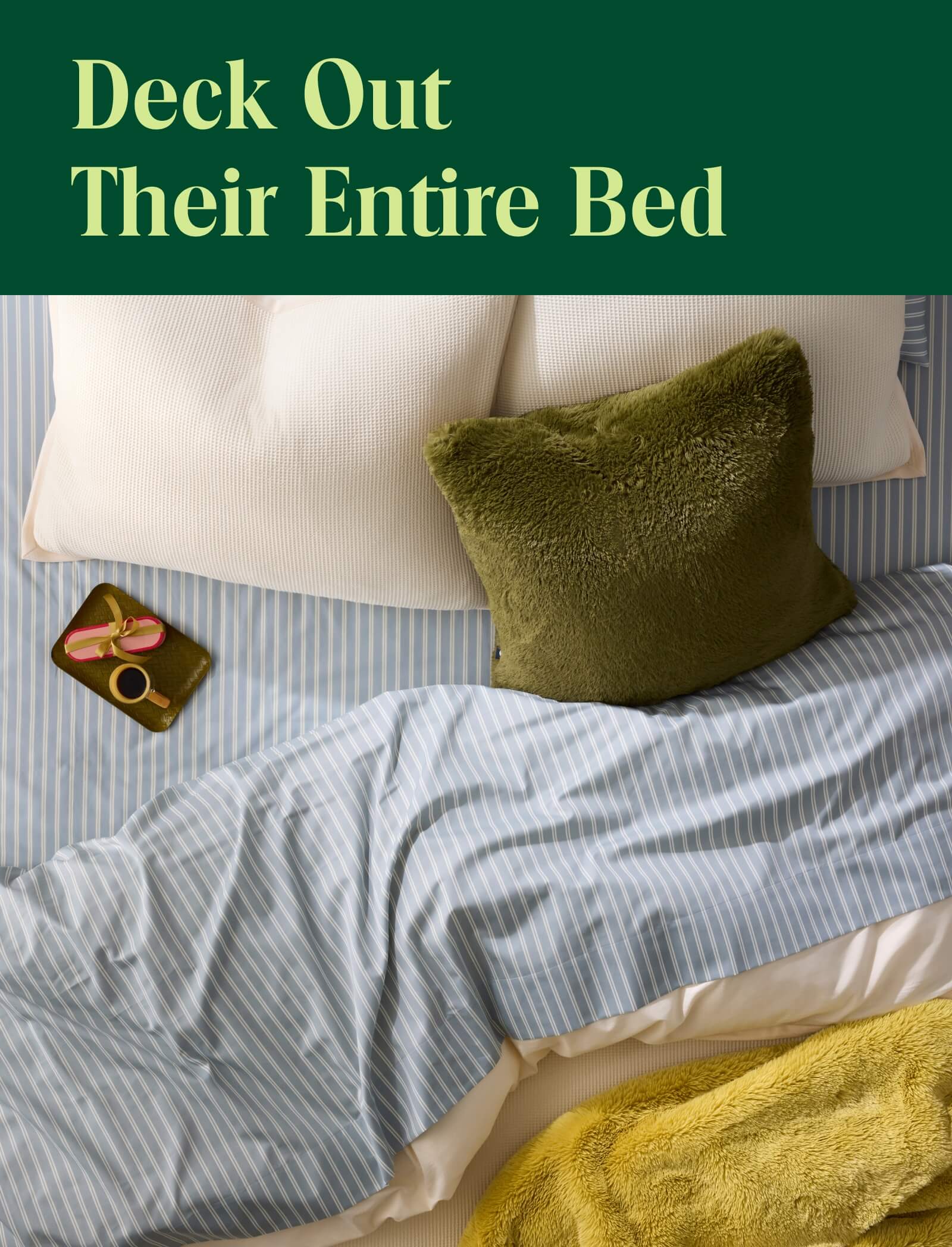 Deck our their entire bed. 