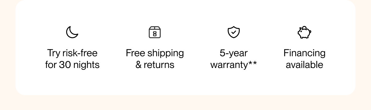 Try risk-free for 30 nights | Free shipping & returns | 5-year warranty**